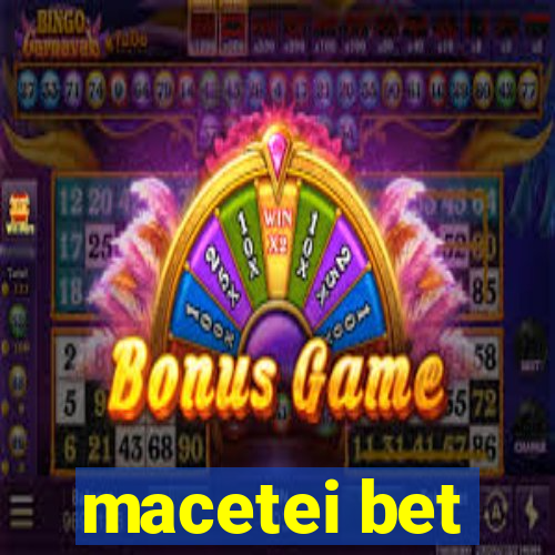 macetei bet